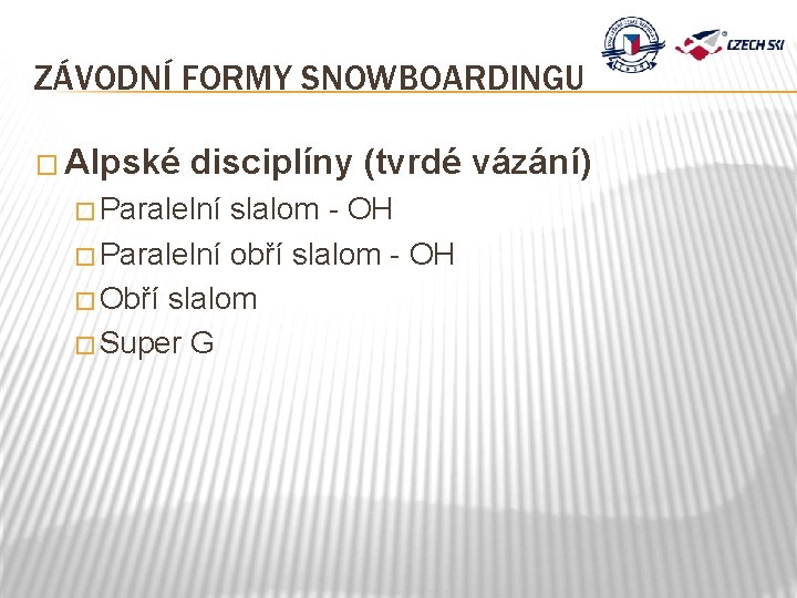 ZÁVODNÍ FORMY SNOWBOARDINGU � Alpské disciplíny (tvrdé vázání) � Paralelní slalom - OH �