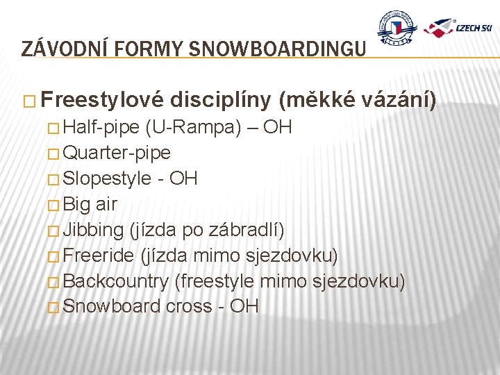 ZÁVODNÍ FORMY SNOWBOARDINGU � Freestylové � Half-pipe disciplíny (měkké vázání) (U-Rampa) – OH �