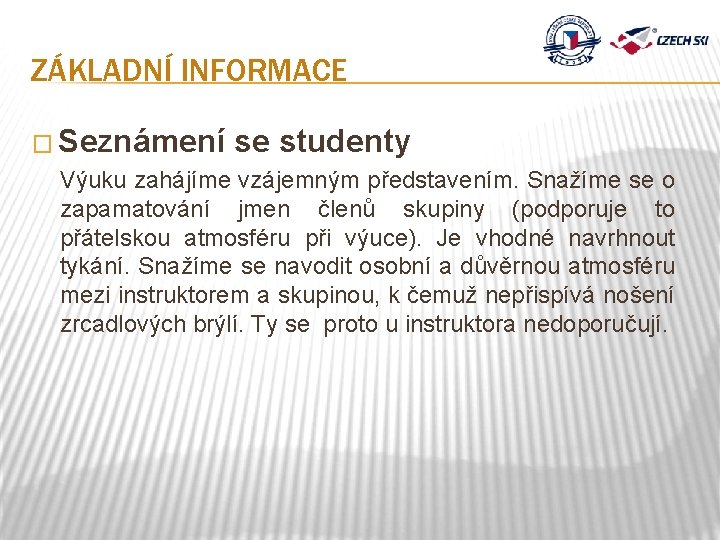 ZÁKLADNÍ INFORMACE � Seznámení se studenty Výuku zahájíme vzájemným představením. Snažíme se o zapamatování