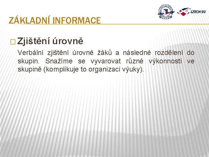 ZÁKLADNÍ INFORMACE � Zjištění úrovně Verbální zjištění úrovně žáků a následné rozdělení do skupin.