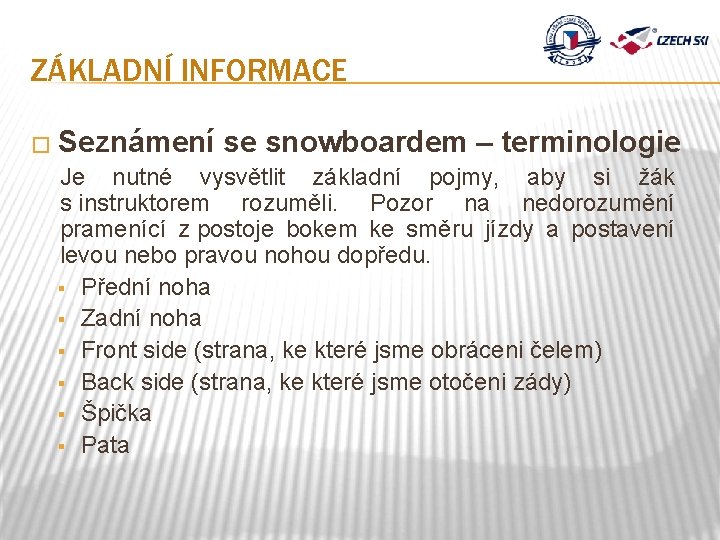 ZÁKLADNÍ INFORMACE � Seznámení se snowboardem – terminologie Je nutné vysvětlit základní pojmy, aby