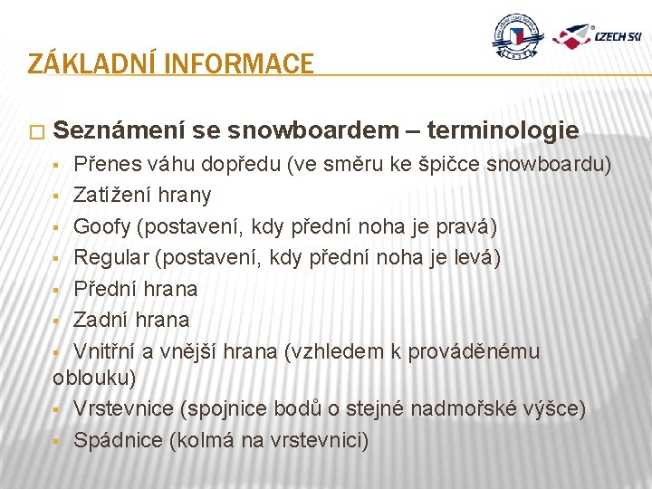 ZÁKLADNÍ INFORMACE � Seznámení se snowboardem – terminologie Přenes váhu dopředu (ve směru ke