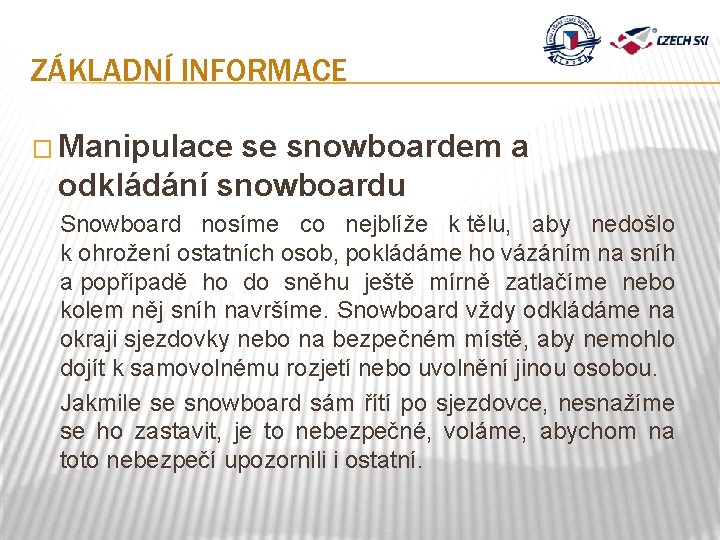 ZÁKLADNÍ INFORMACE � Manipulace se snowboardem a odkládání snowboardu Snowboard nosíme co nejblíže k