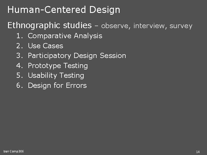 Human-Centered Design Ethnographic studies – observe, interview, survey 1. 2. 3. 4. 5. 6.