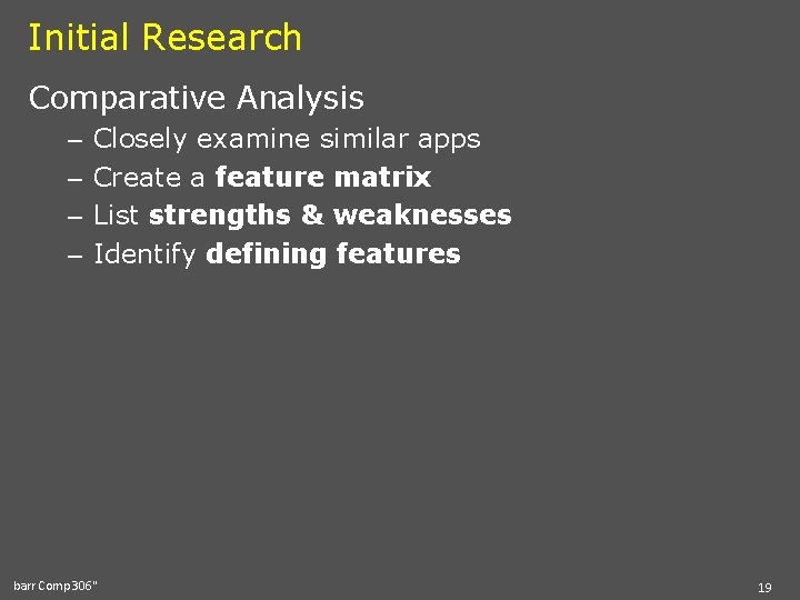 Initial Research Comparative Analysis – – Closely examine similar apps Create a feature matrix