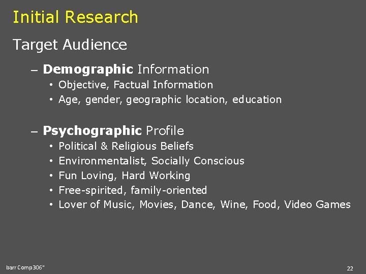 Initial Research Target Audience – Demographic Information • Objective, Factual Information • Age, gender,