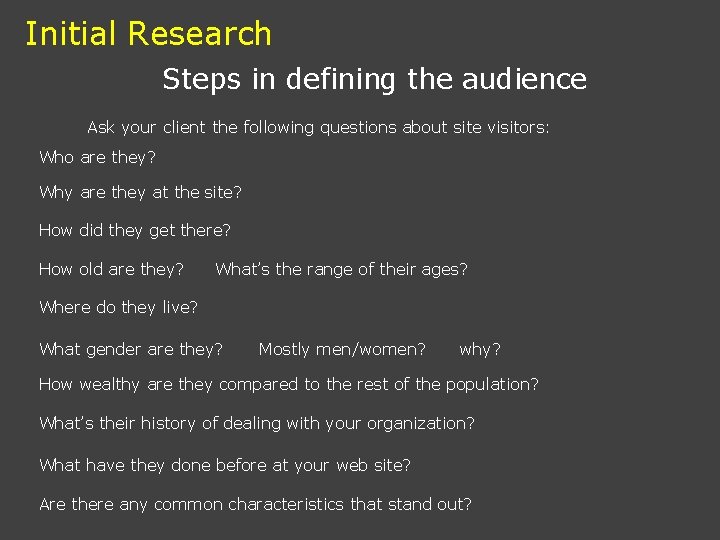 Initial Research Steps in defining the audience Ask your client the following questions about