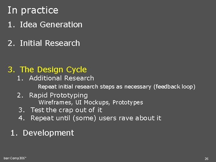 In practice 1. Idea Generation 2. Initial Research 3. The Design Cycle 1. Additional