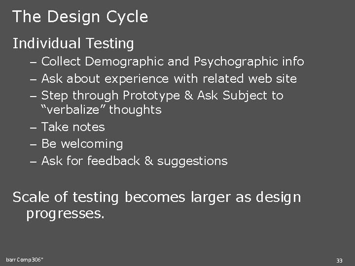 The Design Cycle Individual Testing – Collect Demographic and Psychographic info – Ask about