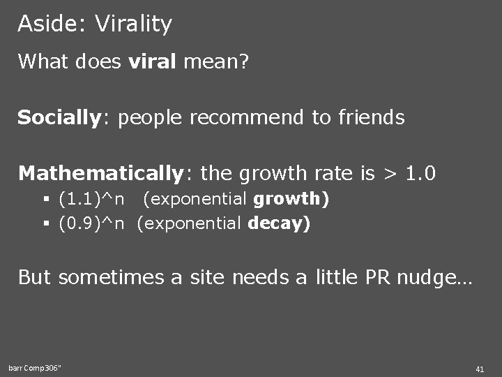 Aside: Virality What does viral mean? Socially: people recommend to friends Mathematically: the growth