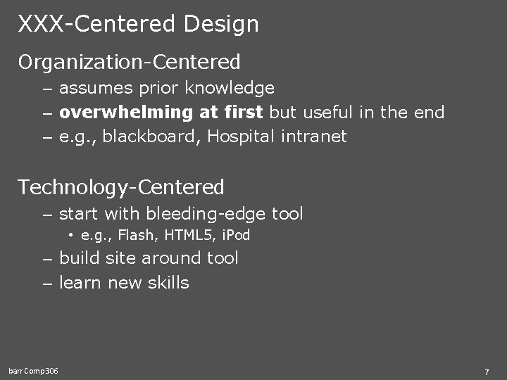 XXX-Centered Design Organization-Centered – assumes prior knowledge – overwhelming at first but useful in