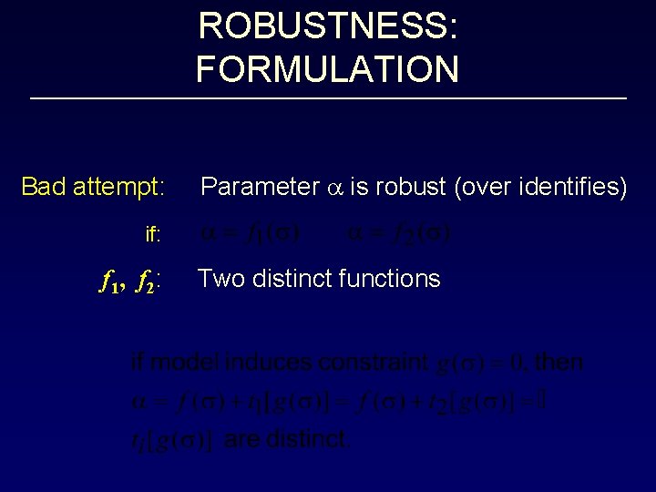 ROBUSTNESS: FORMULATION Bad attempt: Parameter a is robust (over identifies) if: f 1, f