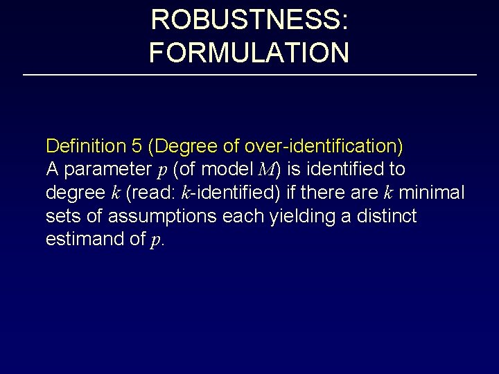 ROBUSTNESS: FORMULATION Definition 5 (Degree of over-identification) A parameter p (of model M) is