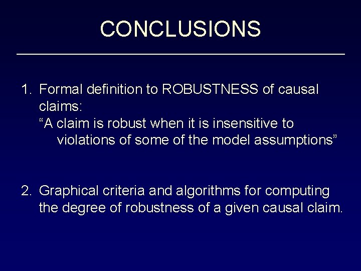 CONCLUSIONS 1. Formal definition to ROBUSTNESS of causal claims: “A claim is robust when