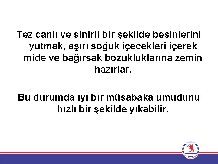 Tez canlı ve sinirli bir şekilde besinlerini yutmak, aşırı soğuk içecekleri içerek mide ve