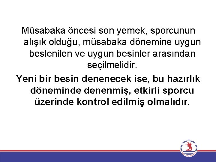 Müsabaka öncesi son yemek, sporcunun alışık olduğu, müsabaka dönemine uygun beslenilen ve uygun besinler