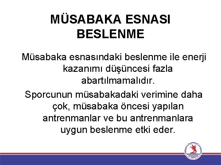 MÜSABAKA ESNASI BESLENME Müsabaka esnasındaki beslenme ile enerji kazanımı düşüncesi fazla abartılmamalıdır. Sporcunun müsabakadaki