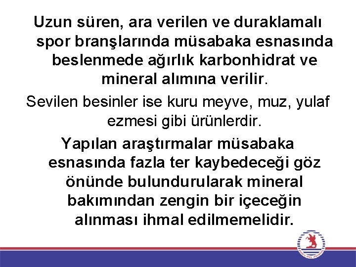 Uzun süren, ara verilen ve duraklamalı spor branşlarında müsabaka esnasında beslenmede ağırlık karbonhidrat ve