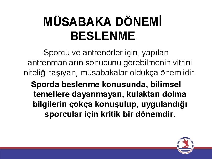 MÜSABAKA DÖNEMİ BESLENME Sporcu ve antrenörler için, yapılan antrenmanların sonucunu görebilmenin vitrini niteliği taşıyan,