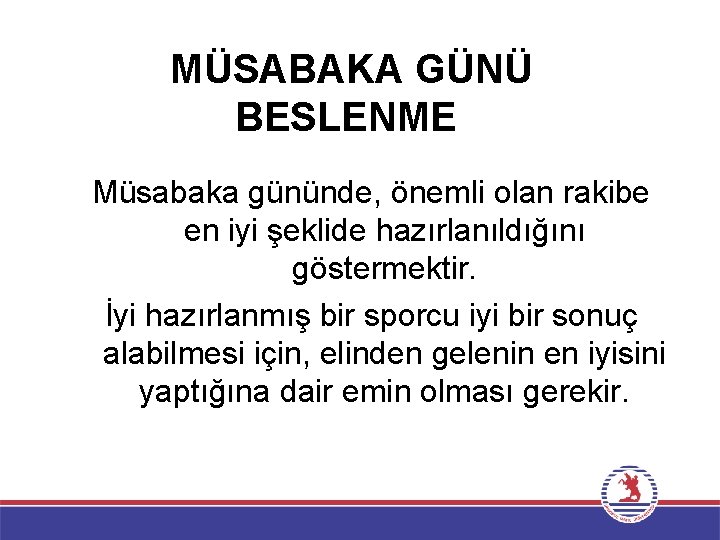 MÜSABAKA GÜNÜ BESLENME Müsabaka gününde, önemli olan rakibe en iyi şeklide hazırlanıldığını göstermektir. İyi