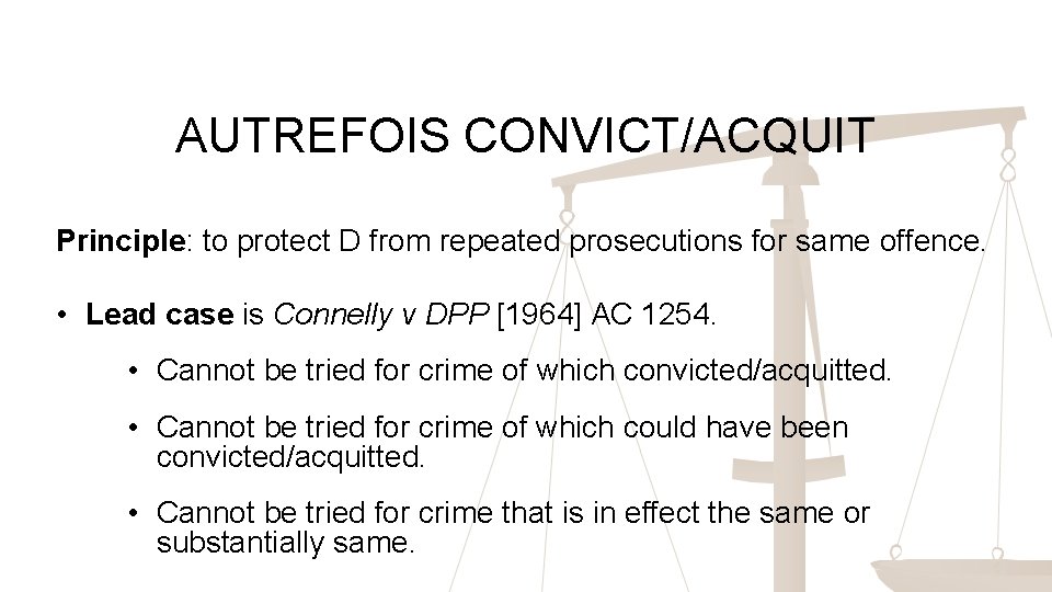 AUTREFOIS CONVICT/ACQUIT Principle: to protect D from repeated prosecutions for same offence. • Lead