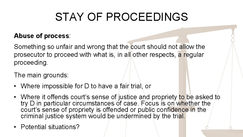 STAY OF PROCEEDINGS Abuse of process: Something so unfair and wrong that the court