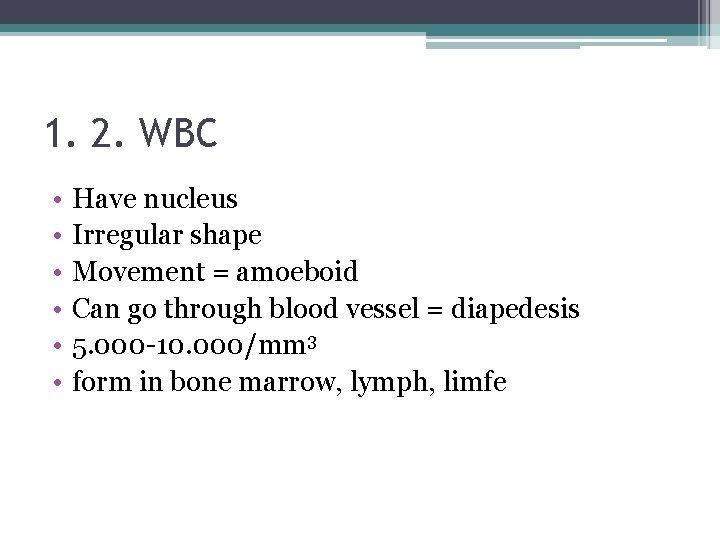 1. 2. WBC • • • Have nucleus Irregular shape Movement = amoeboid Can