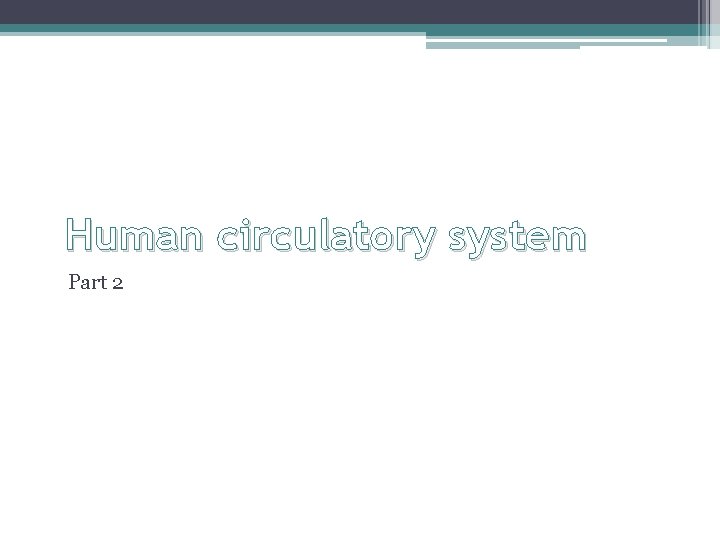 Human circulatory system Part 2 