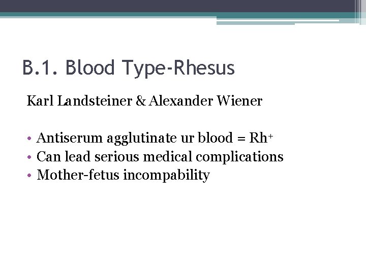 B. 1. Blood Type-Rhesus Karl Landsteiner & Alexander Wiener • Antiserum agglutinate ur blood