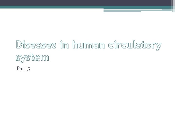 Diseases in human circulatory system Part 5 