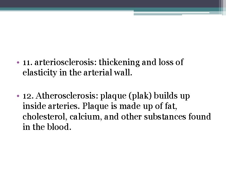  • 11. arteriosclerosis: thickening and loss of elasticity in the arterial wall. •