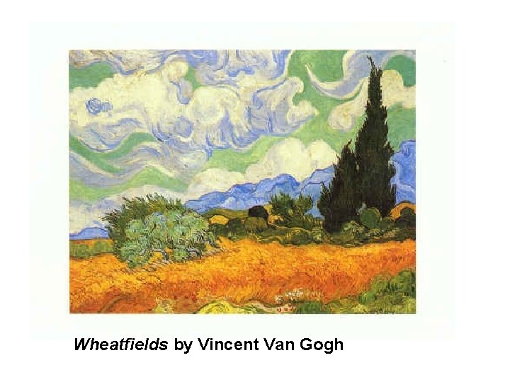 Wheatfields by Vincent Van Gogh 