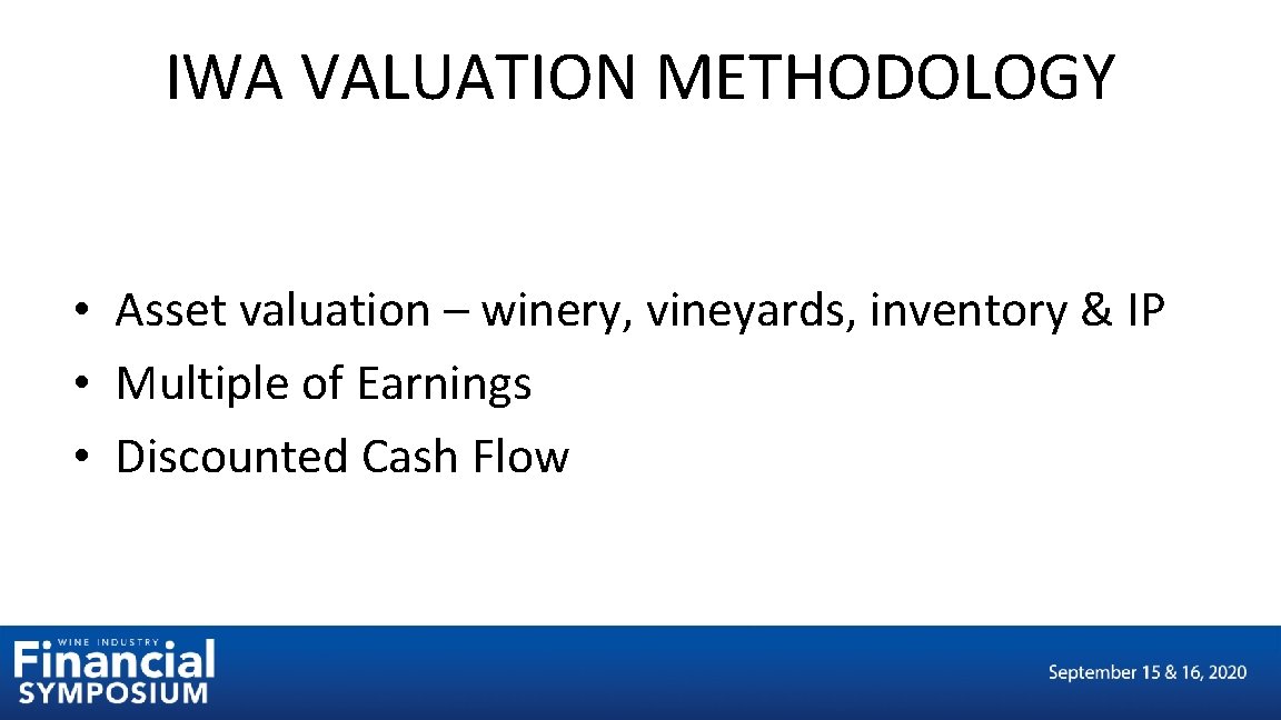 IWA VALUATION METHODOLOGY • Asset valuation – winery, vineyards, inventory & IP • Multiple