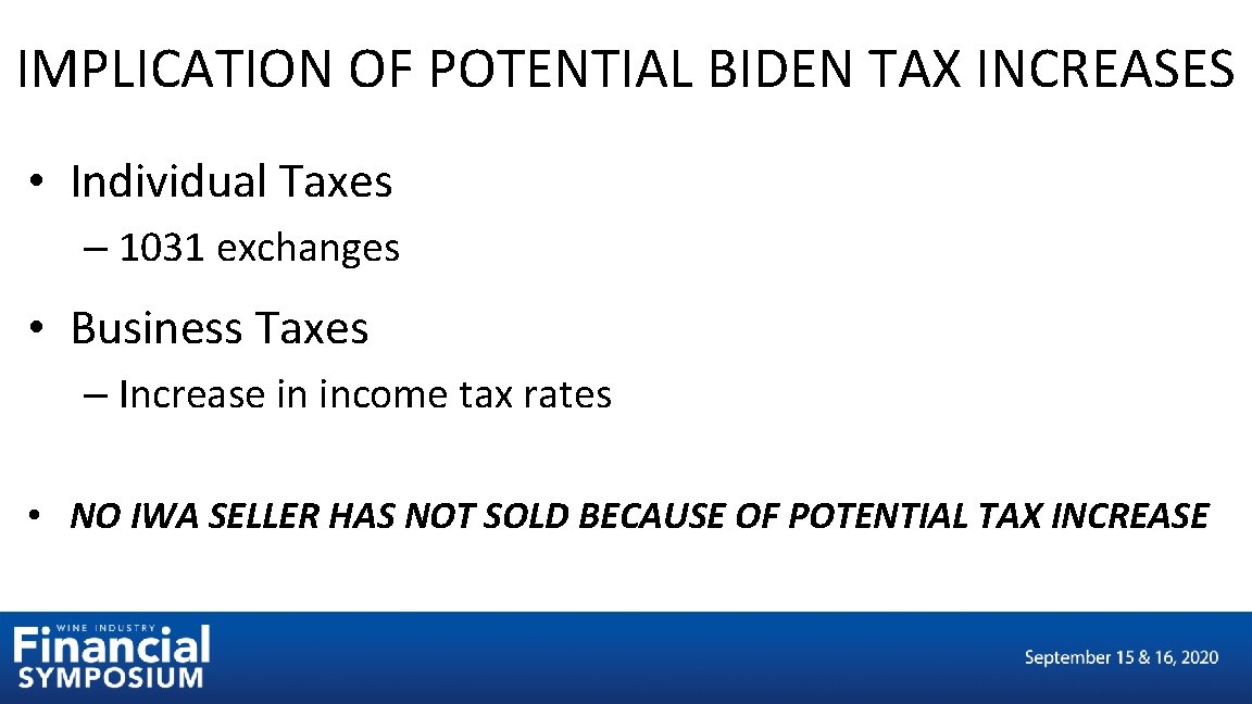 IMPLICATION OF POTENTIAL BIDEN TAX INCREASES • Individual Taxes – 1031 exchanges • Business