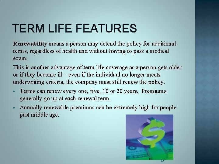 TERM LIFE FEATURES Renewability means a person may extend the policy for additional terms,