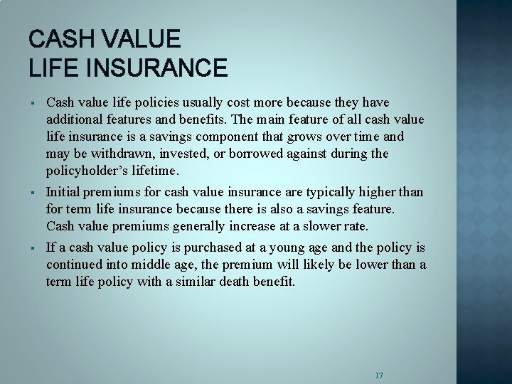 CASH VALUE LIFE INSURANCE § Cash value life policies usually cost more because they