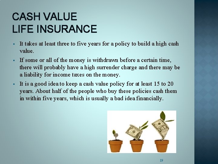CASH VALUE LIFE INSURANCE § § § It takes at least three to five