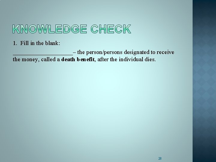 1. Fill in the blank: __________– the person/persons designated to receive the money, called