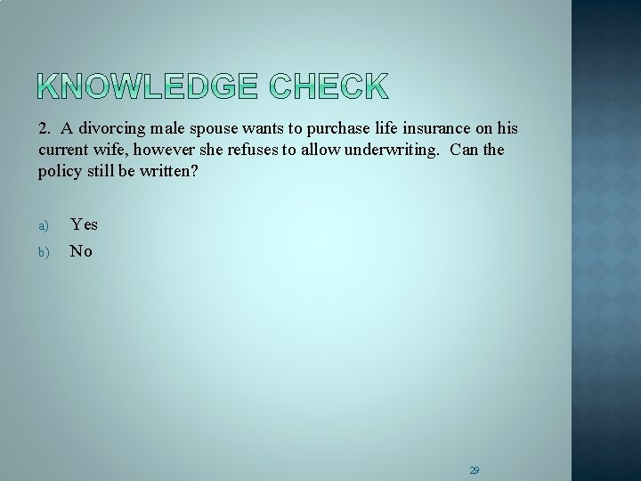 2. A divorcing male spouse wants to purchase life insurance on his current wife,