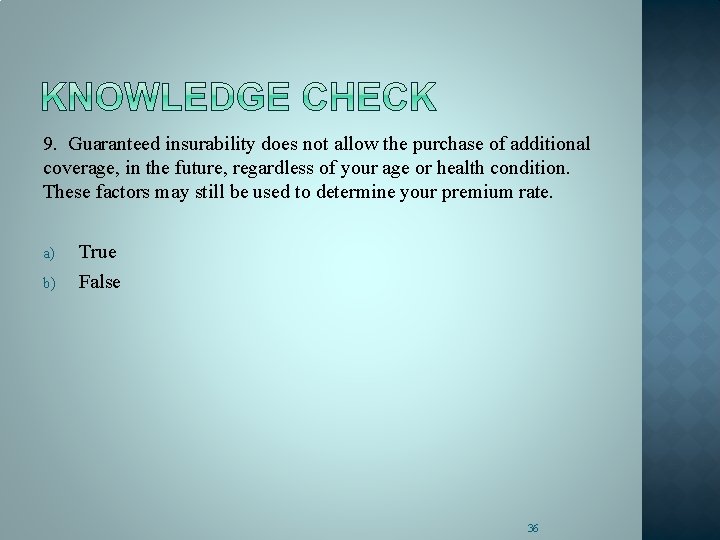 9. Guaranteed insurability does not allow the purchase of additional coverage, in the future,
