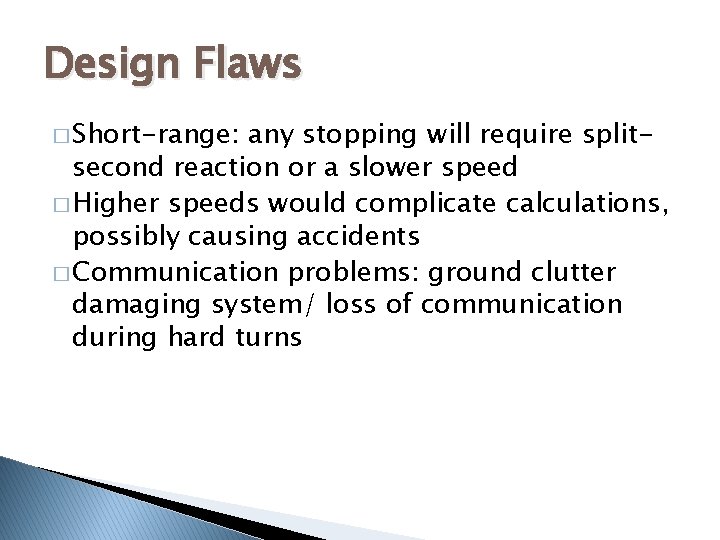 Design Flaws � Short-range: any stopping will require splitsecond reaction or a slower speed