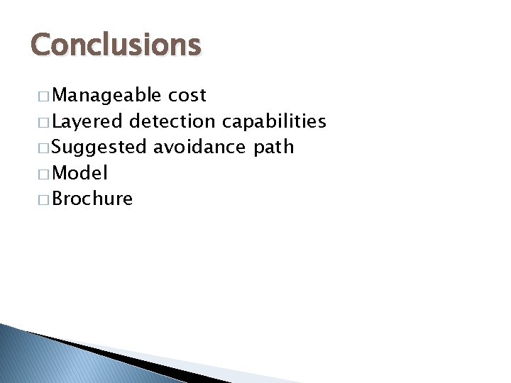 Conclusions � Manageable cost � Layered detection capabilities � Suggested avoidance path � Model