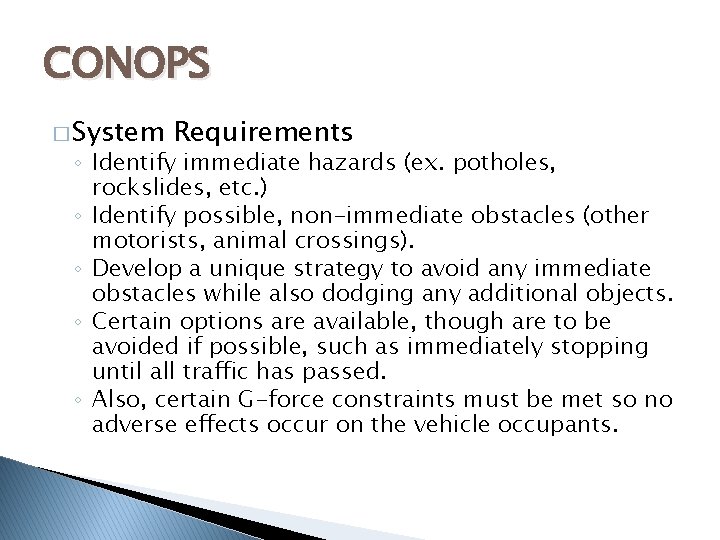 CONOPS � System Requirements ◦ Identify immediate hazards (ex. potholes, rockslides, etc. ) ◦