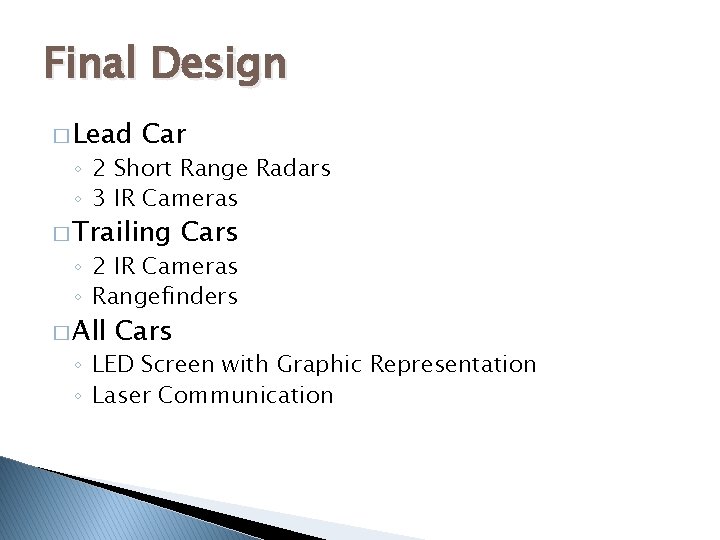 Final Design � Lead Car ◦ 2 Short Range Radars ◦ 3 IR Cameras