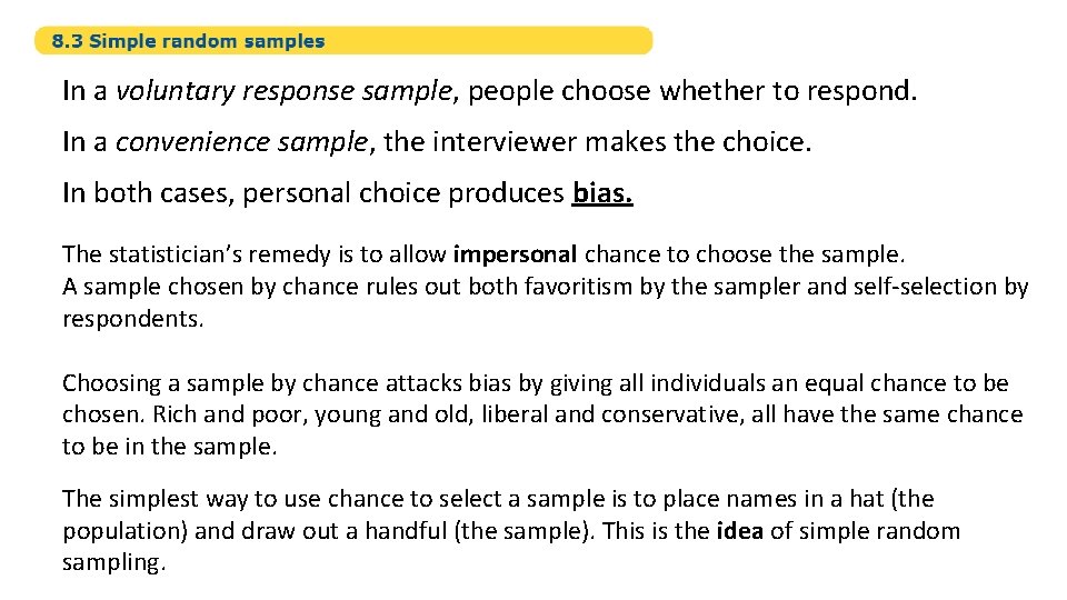 In a voluntary response sample, people choose whether to respond. In a convenience sample,