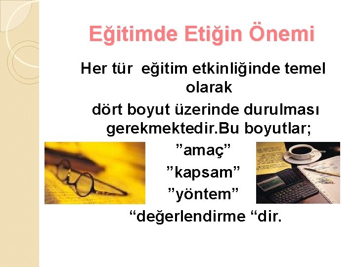 Eğitimde Etiğin Önemi Her tür eğitim etkinliğinde temel olarak dört boyut üzerinde durulması gerekmektedir.