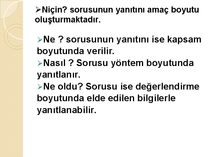 ØNiçin? sorusunun yanıtını amaç boyutu oluşturmaktadır. Ø Ne ? sorusunun yanıtını ise kapsam boyutunda