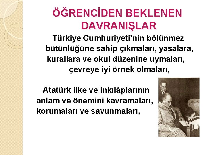 ÖĞRENCİDEN BEKLENEN DAVRANIŞLAR Türkiye Cumhuriyeti’nin bölünmez bütünlüğüne sahip çıkmaları, yasalara, kurallara ve okul düzenine