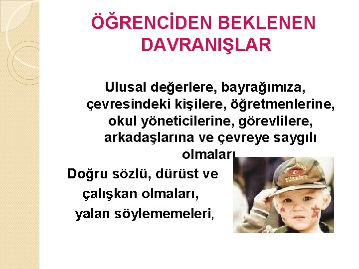 ÖĞRENCİDEN BEKLENEN DAVRANIŞLAR Ulusal değerlere, bayrağımıza, çevresindeki kişilere, öğretmenlerine, okul yöneticilerine, görevlilere, arkadaşlarına ve