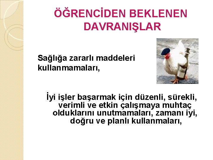 ÖĞRENCİDEN BEKLENEN DAVRANIŞLAR Sağlığa zararlı maddeleri kullanmamaları, İyi işler başarmak için düzenli, sürekli, verimli